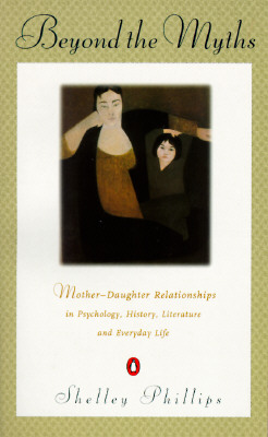Beyond the Myths: Mother-Daughter Relationships in Psychology, History, Literature and Everyday Life
