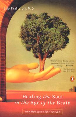 Healing the Soul in the Age of the Brain: Why Medication Isn't Enough