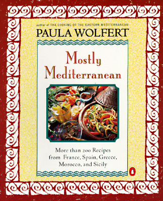 Mostly Mediterranean: More than 200 Recipes from France, Spain, Greece, Morocco, and Sicily