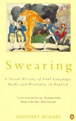 Image for Swearing: A Social History of Foul Language, Oaths, and Profanity in English