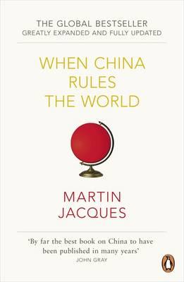 Image for When China Rules The World: The Rise Of The Middle Kingdom And The End Of The Western World