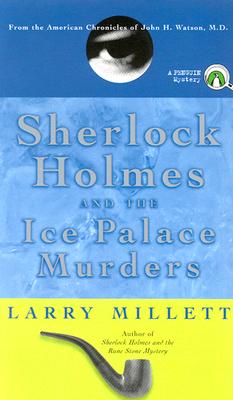 Sherlock Holmes and the Ice Palace Murders: From the American Chronicles of John H. Watson, M.D.