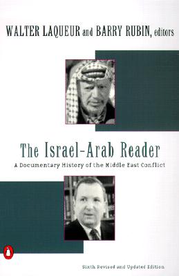 The Israel-Arab Reader: A Documentary History of the Middle East Conflict: Sixth Revised and Updated Edition