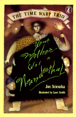 Your Mother Was a Neanderthal (The Time Warp Trio)