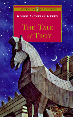 Tale of Troy: Retold from the Ancient Authors (Revised)