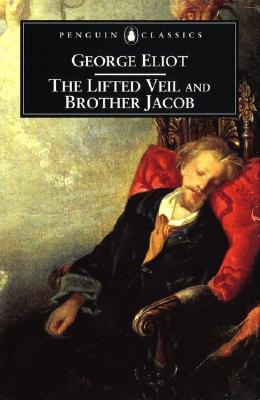 The Lifted Veil and Brother Jacob (Penguin Classics)