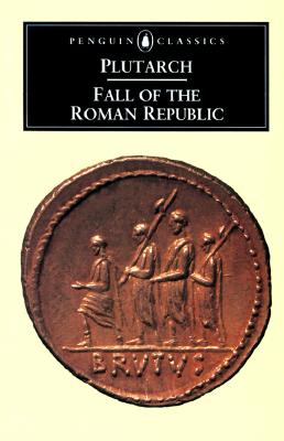 The Fall of the Roman Republic: Six Lives (Penguin Classics)