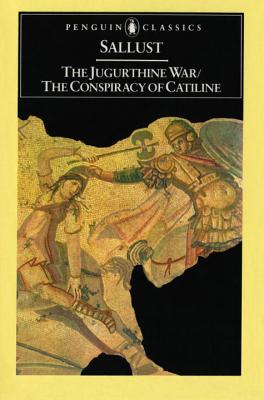 SALLUST: THE JUGURTHINE WAR / THE CONSPIRACY OF CATILINE