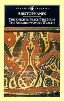 The Knights, Peace, Wealth/the Birds, the Assemblywomen (Penguin Classics)