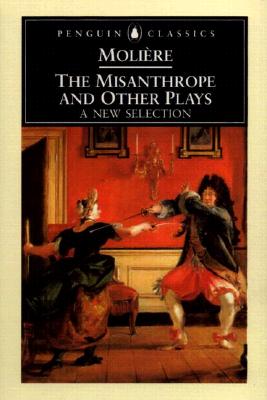 The Misanthrope and Other Plays: A New Selection (Penguin Classics)