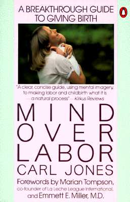 Mind over Labor: A Breakthrough Guide to Giving Birth (Penguin Handbooks)