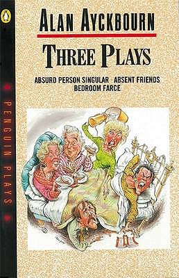 Three Plays: Bedroom Farce Absent Friends Absurd Person Singular