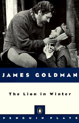 The Lion in Winter (Penguin Plays), Goldman, James The Lion in Winter (Penguin Plays), Goldman, James