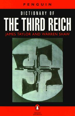 The Penguin Dictionary of the Third Reich (Penguin reference) Taylor, James and Shaw, Warren
