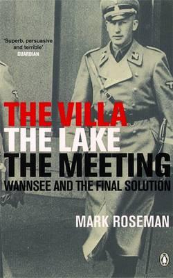 The Villa, The Lake, The Meeting: Wannsee and the Final Solution [Paperback] Mark Roseman