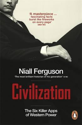 Civilization: The Six Ideas That Created the Modern World. Niall Ferguson
