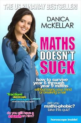 Maths Doesn't Suck: How to survive year 6 through year 9 maths without losing your mind or breaking a nail