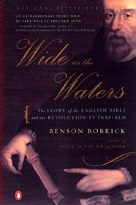 Wide as the Waters: The Story of the English Bible and the Revolution It Inspired