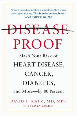 Disease-Proof: Slash Your Risk of Heart Disease, Cancer, Diabetes, and More--by 80 Percent