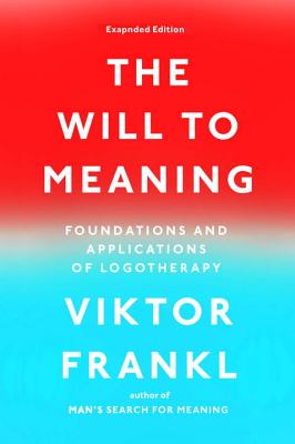 The Will to Meaning: Foundations and Applications of Logotherapy