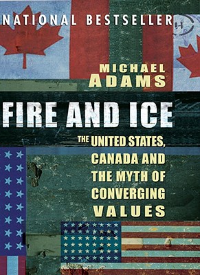 Image for Fire and Ice: The United States, Canada and the Myth of Converging Values