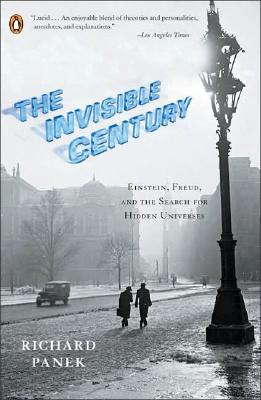 The Invisible Century: Einstein, Freud, and the Search for Hidden Universes