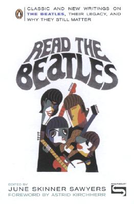 Image for Read the Beatles: Classic and New Writings on the Beatles, Their Legacy, and Why They Still Matter