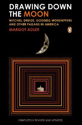Drawing Down the Moon: Witches, Druids, Goddess-Worshippers, and Other Pagans in America (Revised & Updated)