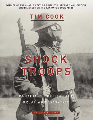 Shock Troops : Canadians fighting the Great War, 1917-1918 ; Volume 2