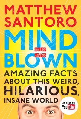 Mind Blown: Amazing Facts About This Weird, Hilarious, Insane World [Paperback] Santoro, Matthew