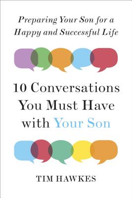 Ten Conversations You Must Have with Your Son: Preparing Your Son for a Happy and Successful Life