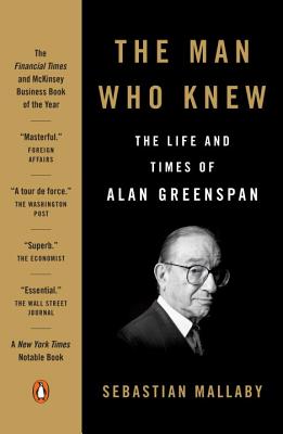 Image for Man Who Knew: The Life and Times of Alan Greenspan Man Who Knew: The Life and Times of Alan Greenspan