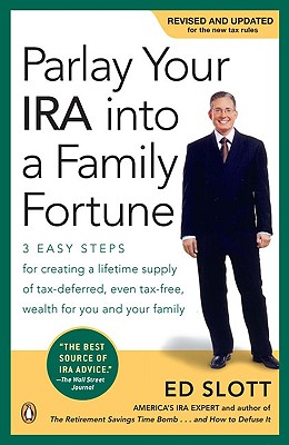 Parlay Your IRA into a Family Fortune 3 EASY STEPS for creating a lifetime supply of tax-deferred, even tax-free, wealth for you and your family