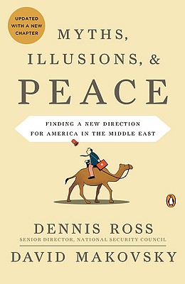 Myths, Illusions and Peace: Finding a New Direction for America in the Middle East