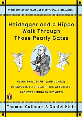 Heidegger and a Hippo Walk Through Those Pearly Gates: Using Philosophy (and Jokes!) to Explore Life, Death, the Afterlife, and Everything in Between