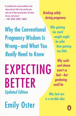 Expecting Better: Why the Conventional Pregnancy Wisdom Is Wrong--and What You Really Need to Know (The ParentData Series)