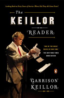 The Keillor Reader: Looking Back at Forty Years of Stories: Where Did They All Come From