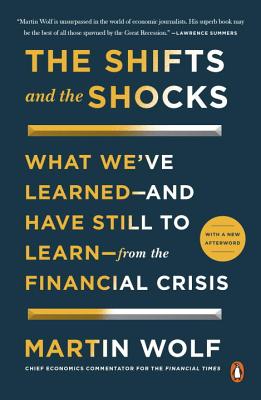 Shifts and the Shocks: What We've Learned--and Have Still to Learn--from the Financial Crisis