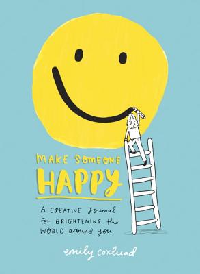 Make Someone Happy: A Creative Journal for Brightening the World Around You