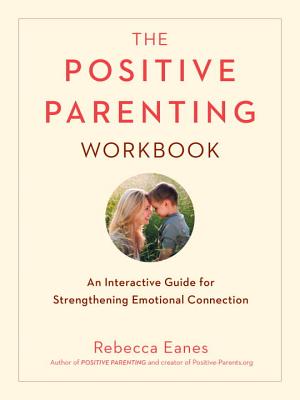 Image for The Positive Parenting Workbook: An Interactive Guide for Strengthening Emotional Connection (The Positive Parent Series)