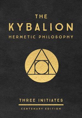 The Kybalion : Hermetic Philosophy (Centenary Edition)