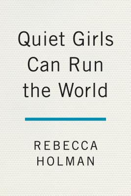 Quiet Girls Can Run the World: Owning Your Power When You're Not the 
