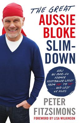 Image for The Great Aussie Bloke Slim-Down: How an Over-50 Former Footballer Went from Fat to Fit ... and Lost 45 Kilos