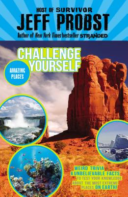 Amazing Places: Weird trivia and unbelievable facts to test your knowledge about the most extreme places on earth! (Challenge Yourself)