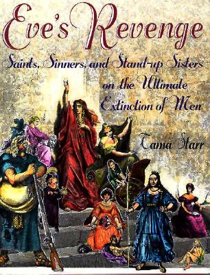 Eve's Revenge: Saints, Sinners, and the Stand-up Sisters of the Ultimate Extinction of Men