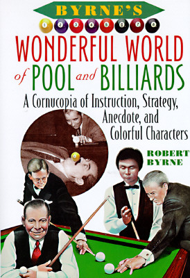 Image for Byrne's Wonderful World of Pool and Billiards: A Cornucopia of Instruction, Strategy, Anecdote, and Colorful Characters
