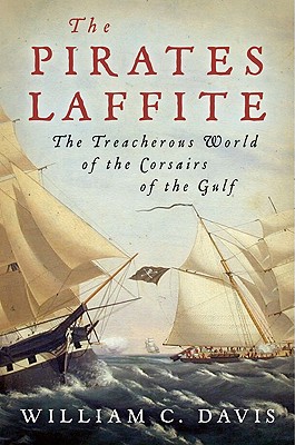 The Pirates Laffite, The Treacherous World of the Corsairs of the Gulf.