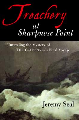 Image for Treachery at Sharpnose Point: Unraveling the Mystery of the Caledonia's Final Voyage