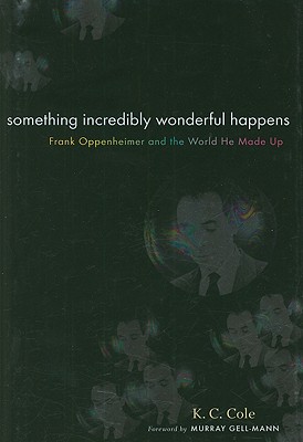 Something Incredibly Wonderful Happens: Frank Oppenheimer and the world he made up