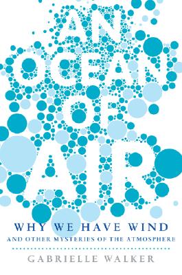 An Ocean of Air: Why the Wind Blows and Other Mysteries of the Atmosphere